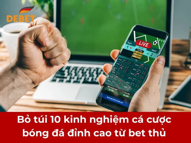 Bỏ túi 10 kinh nghiệm cá cược bóng đá đỉnh cao