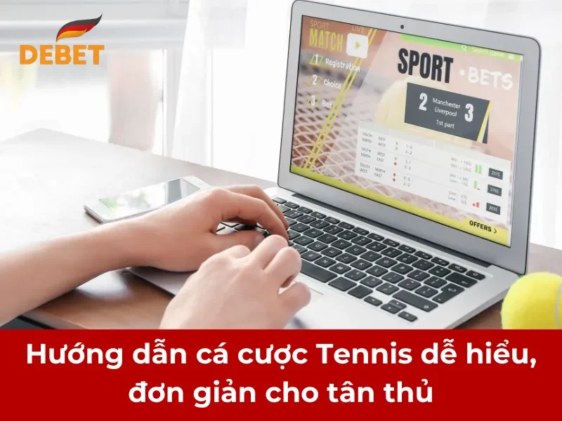 Hướng dẫn cá cược Tennis dễ hiểu nhất