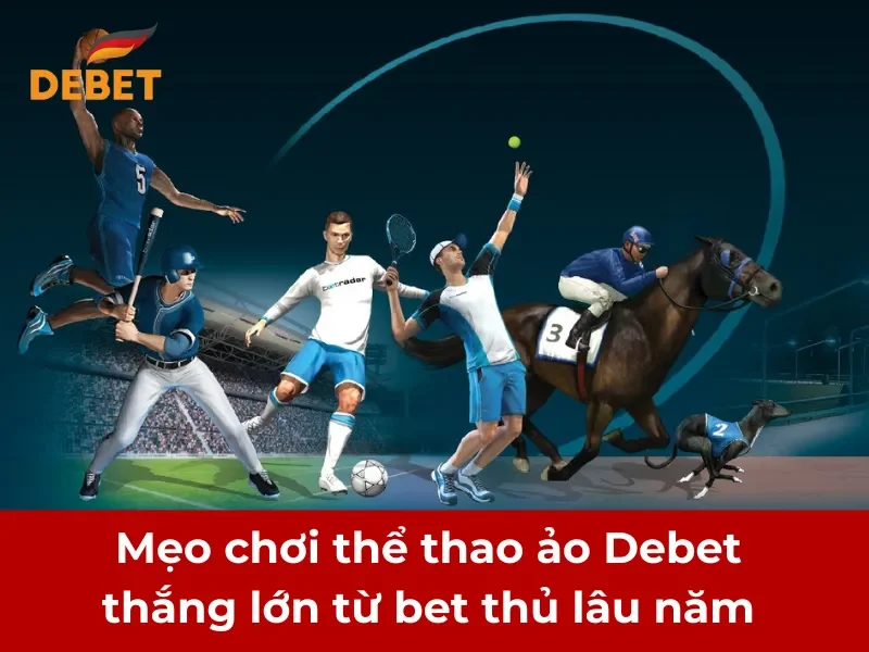 Mẹo chơi thể thao ảo Debet thắng lớn