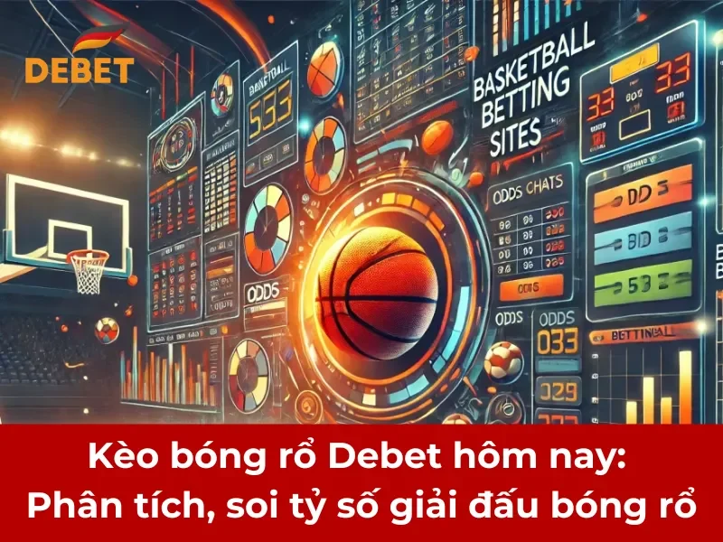 Kèo bóng rổ Debet hôm nay