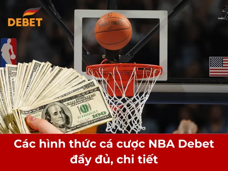 Các hình thức cá cược NBA Debet đầy đủ, chi tiết