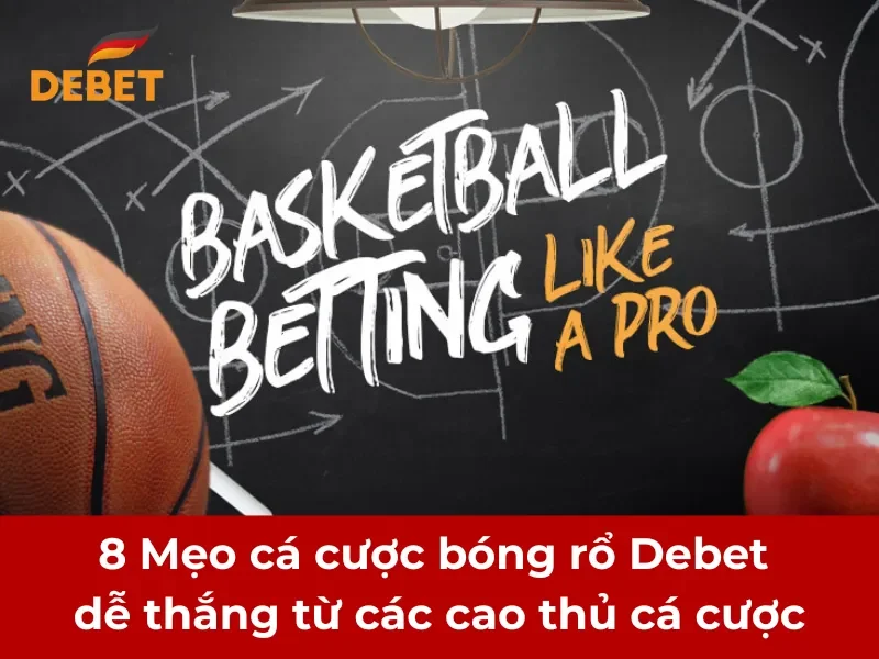 8 Mẹo cá cược bóng rổ Debet dễ thắng